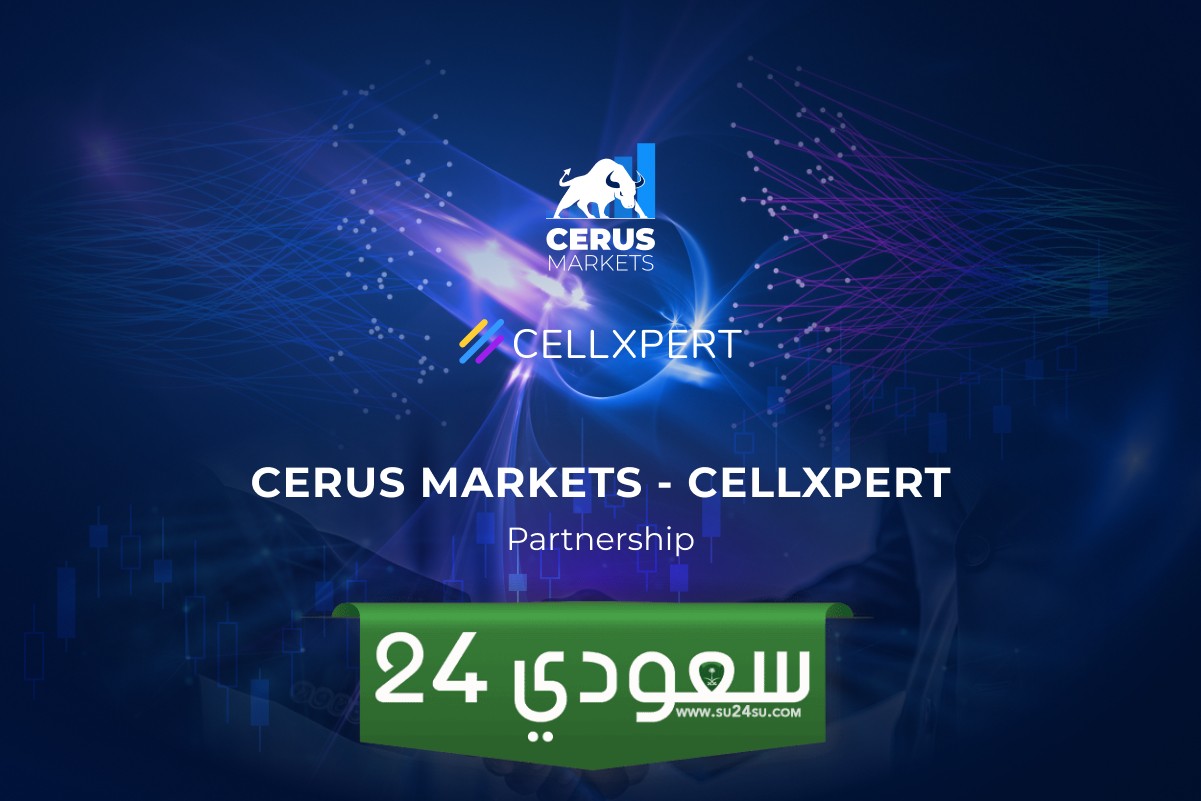 شراكة بين أسواق سيروس Cerus Markets وCellXpert..قيمة إضافية غير مسبوقة لتداول الشركاء